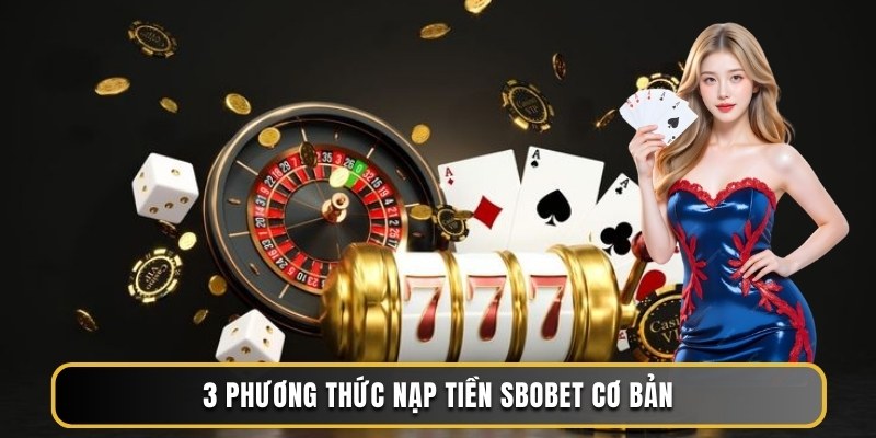 3 phương thức nạp tiền Sbobet cơ bản