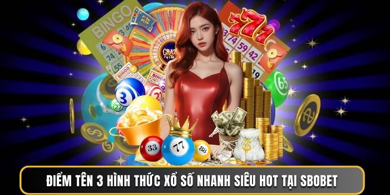 Điểm tên 3 hình thức xổ số nhanh siêu hot tại Sbobet