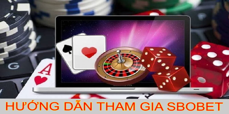 Hướng dẫn hội viên cách tham gia SBOBET