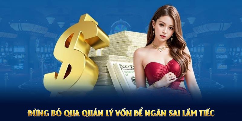 Đừng bỏ qua quản lý vốn để ngăn sai lầm tiếc