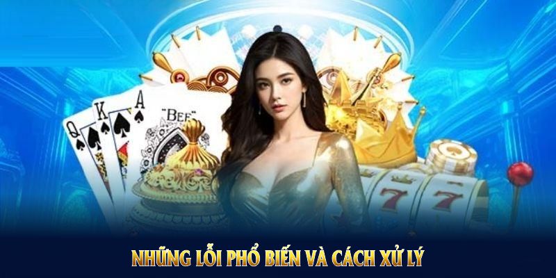 Những lỗi phổ biến và cách xử lý hiệu quả