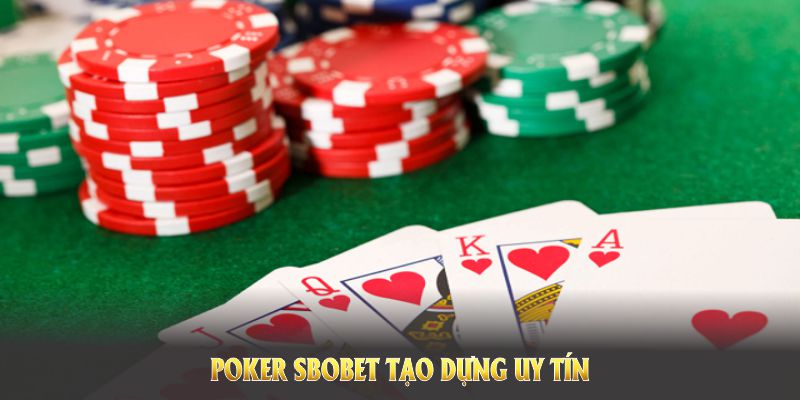 Poker SBOBET tạo dựng uy tín bằng sự minh bạch và những ưu đãi