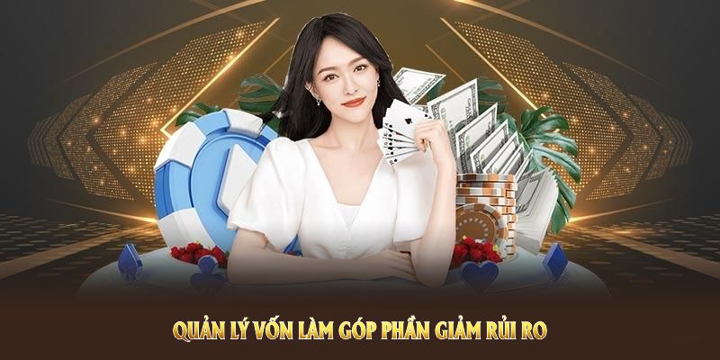 Quản lý vốn làm góp phần giảm rủi ro chơi cá cược tốt nhất 