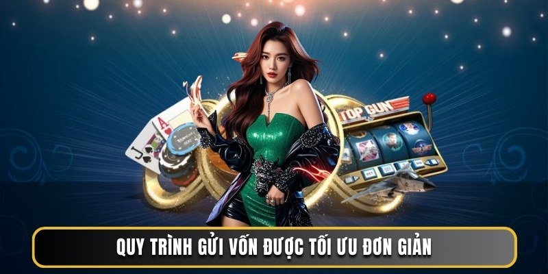 Quy trình gửi vốn được tối ưu đơn giản