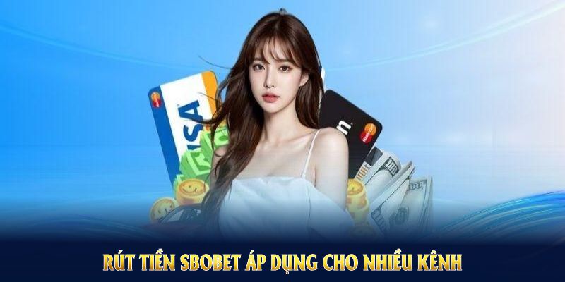 Rút tiền SBOBET áp dụng cho nhiều kênh và giảm thiểu chờ đợi