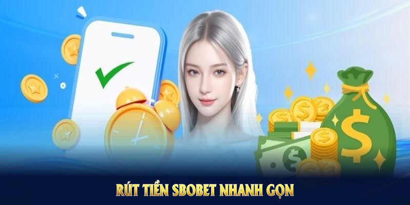 Rút tiền SBOBET nhanh gọn để mọi thành viên tiết kiệm thời gian